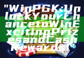 "WinPGK: Unlock Your Chance to Win Exciting Prizes and Cash Rewards!"