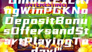 "Unlock Exciting WinPGK No Deposit Bonus Offers and Start Playing Today!"