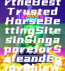 "Discover the Best Trusted Horse Betting Sites in Singapore for Safe and Enjoyable Wagering"