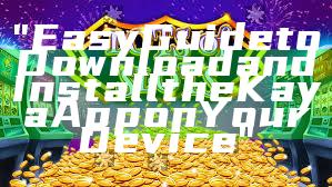 "Easy Guide to Download and Install the Kaya App on Your Device"