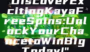 "Discover Exciting Kaya Free Spins: Unlock Your Chance to Win Big Today!"
