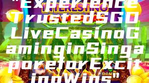 "Experience Trusted SGD Live Casino Gaming in Singapore for Exciting Wins"
