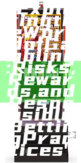 "Exploring the World of Gambling: Risks, Rewards, and Responsible Betting Practices"