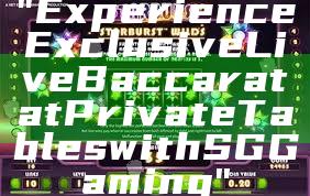 "Experience Exclusive Live Baccarat at Private Tables with SG Gaming"