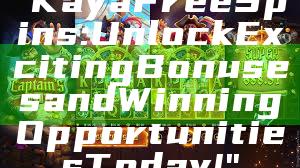 "Kaya Free Spins: Unlock Exciting Bonuses and Winning Opportunities Today!"