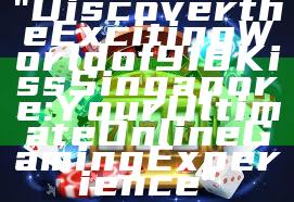 "Discover the Exciting World of 918Kiss Singapore: Your Ultimate Online Gaming Experience"