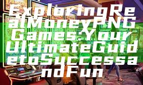 Exploring Real Money PNG Games: Your Ultimate Guide to Success and Fun