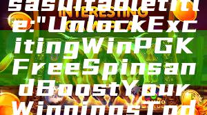 Sure! Here’s a suitable title: 

"Unlock Exciting WinPGK Free Spins and Boost Your Winnings Today!"