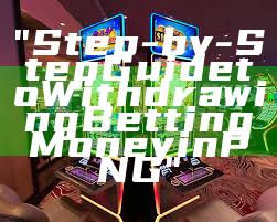 "Step-by-Step Guide to Withdrawing Betting Money in PNG"