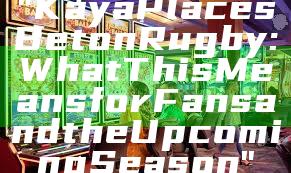 "Kaya Places Bet on Rugby: What This Means for Fans and the Upcoming Season"