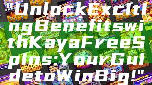 "Unlock Exciting Benefits with Kaya Free Spins: Your Guide to Win Big!"