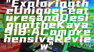 "Exploring the Unique Features and Design of the Kaya 918: A Comprehensive Review"