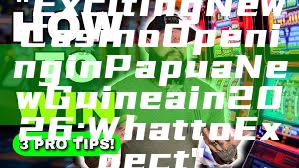 "Exciting New Casino Opening in Papua New Guinea in 2026: What to Expect"