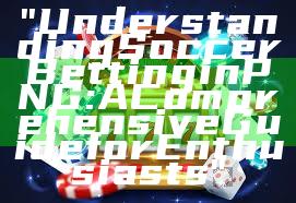 "Understanding Soccer Betting in PNG: A Comprehensive Guide for Enthusiasts"